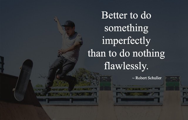 better-to-do-something-imperfectly-than-to-do-nothing-flawlessly