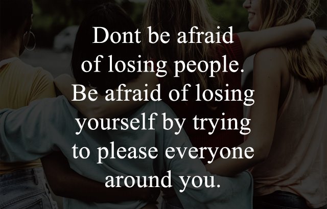 do-not-be-afraid-of-losing-people-be-afraid-of-losing-yourself-quotes