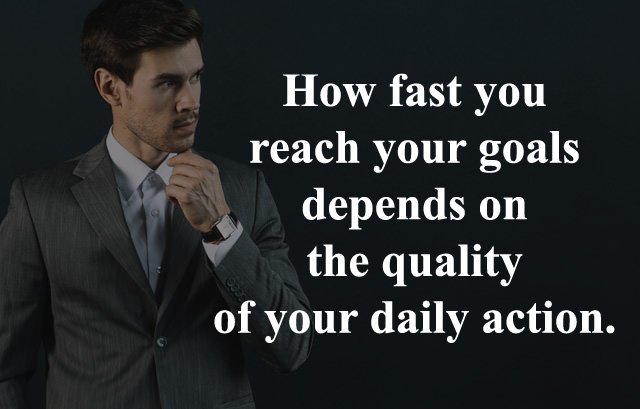 how-fast-you-reach-your-goals-depends-on-the-quality-of-your-daily-action-motivational-instagram-caption-1229087