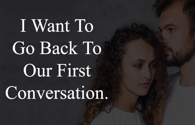 i-want-to-go-back-to-our-first-conversation