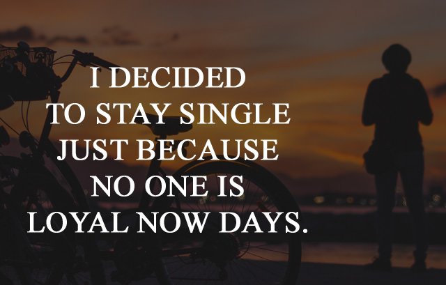 stay-single-bcoz-no-one-is-loyal-caption-for-boys-girls-9688076