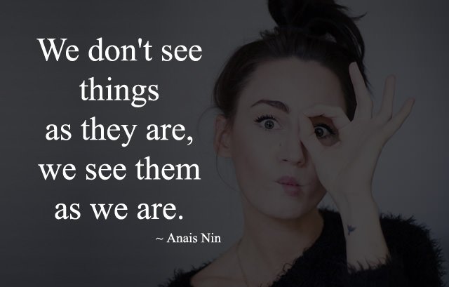 we-dont-see-things-as-they-are-we-see-them-as-we-are