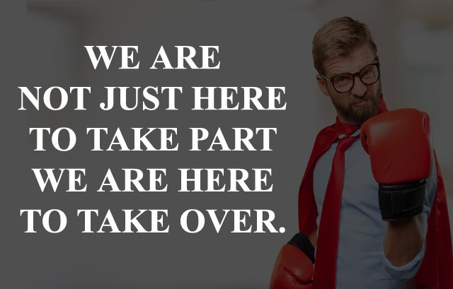 we-are-not-just-here-to-take-part-we-are-hre-to-take-over