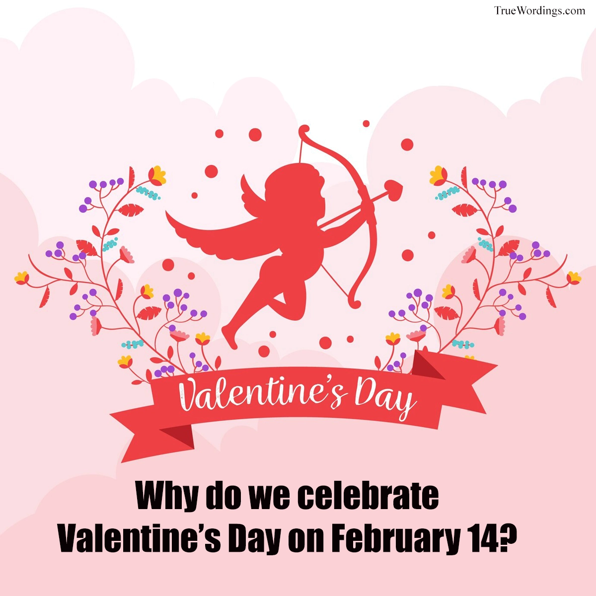 why-do-we-celebrate-valentines-day-on-february-14